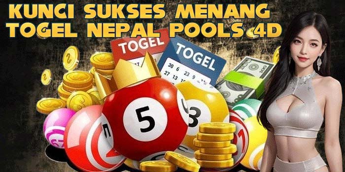 Kunci Sukses Menang Togel Nepal Pools 4D