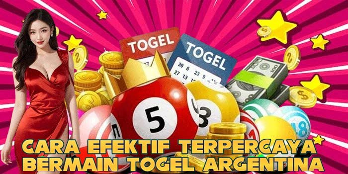 Cara Efektif Terpercaya Bermain Togel Argentina