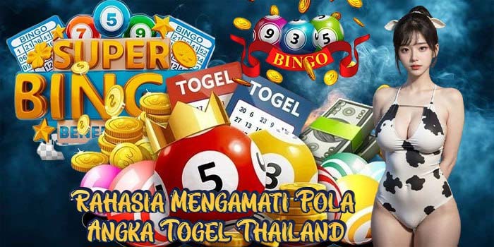 Rahasia Mengamati Pola Angka Togel Thailand