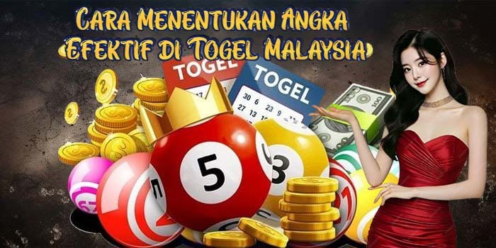 Cara Menentukan Angka Efektif di Togel Malaysia